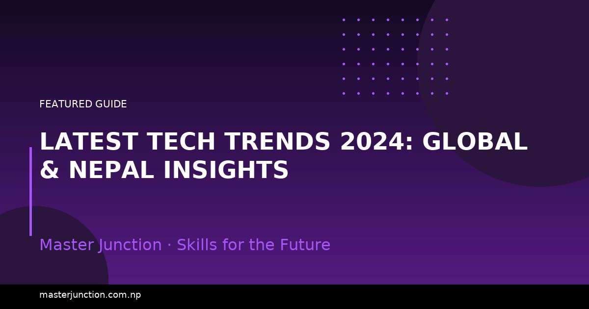 Latest Tech Trends 2024: Global & Nepal Insights