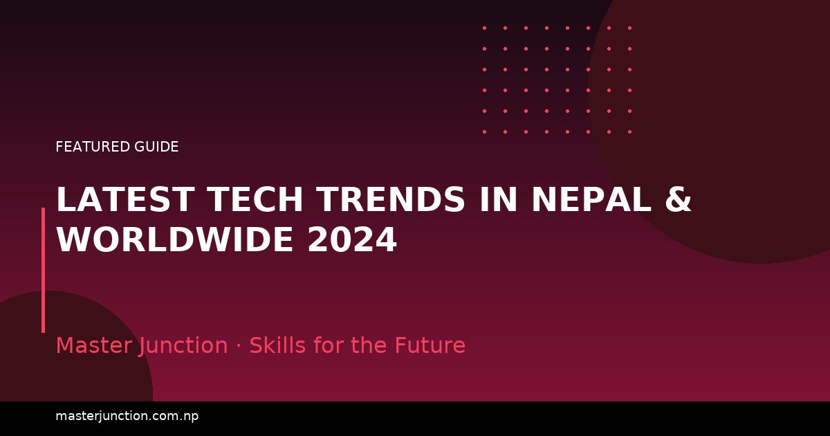 Latest Tech Trends in Nepal & Worldwide 2024