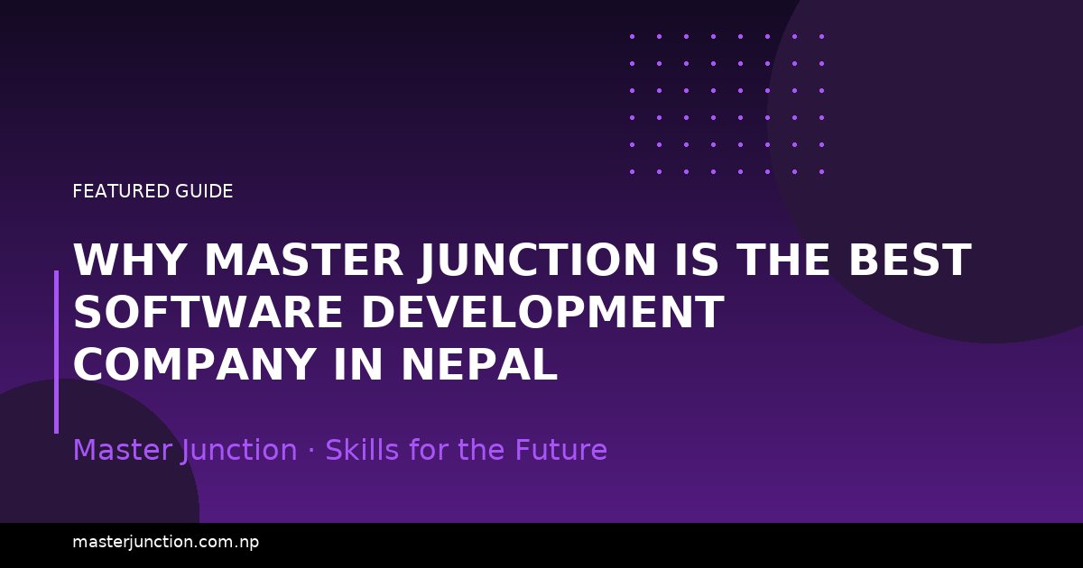 Why Master Junction is the Best Software Development Company in Nepal